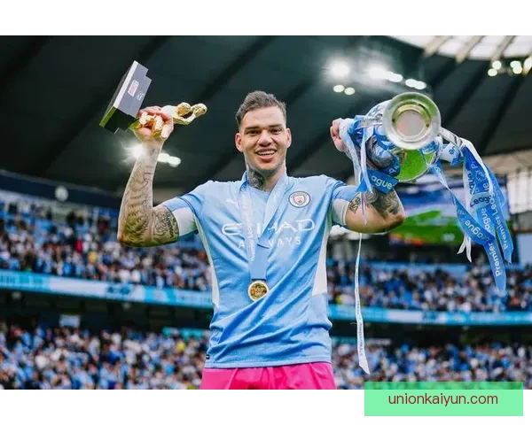 埃德森传球风格引领球队进攻效率，助力曼城保持竞争力